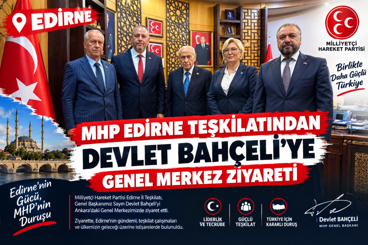 MHP Edirne Teşkilatından Devlet Bahçeli’ye Genel Merkez Ziyareti